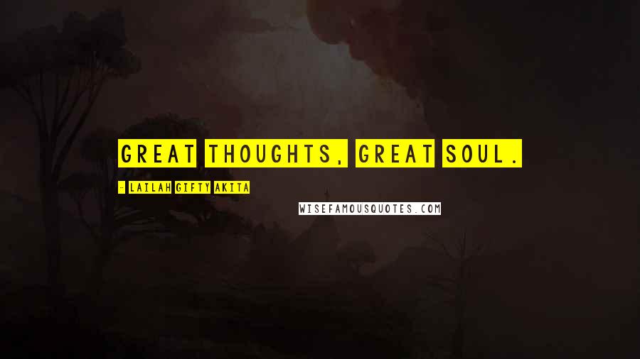 Lailah Gifty Akita Quotes: Great thoughts, great soul.
