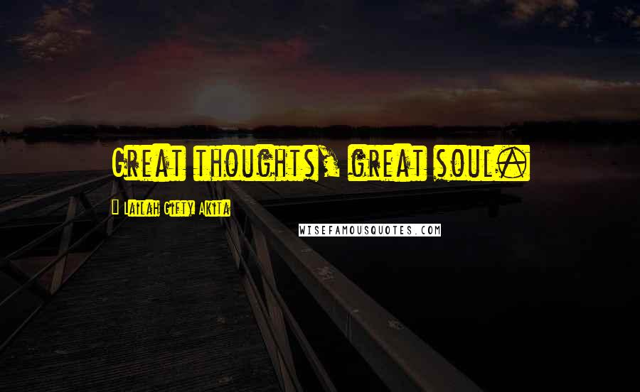 Lailah Gifty Akita Quotes: Great thoughts, great soul.