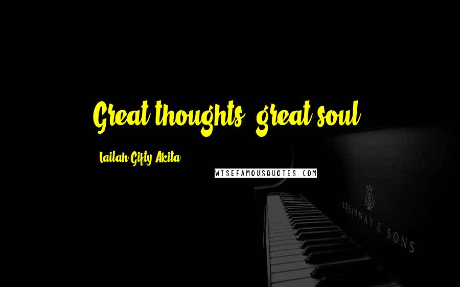 Lailah Gifty Akita Quotes: Great thoughts, great soul.