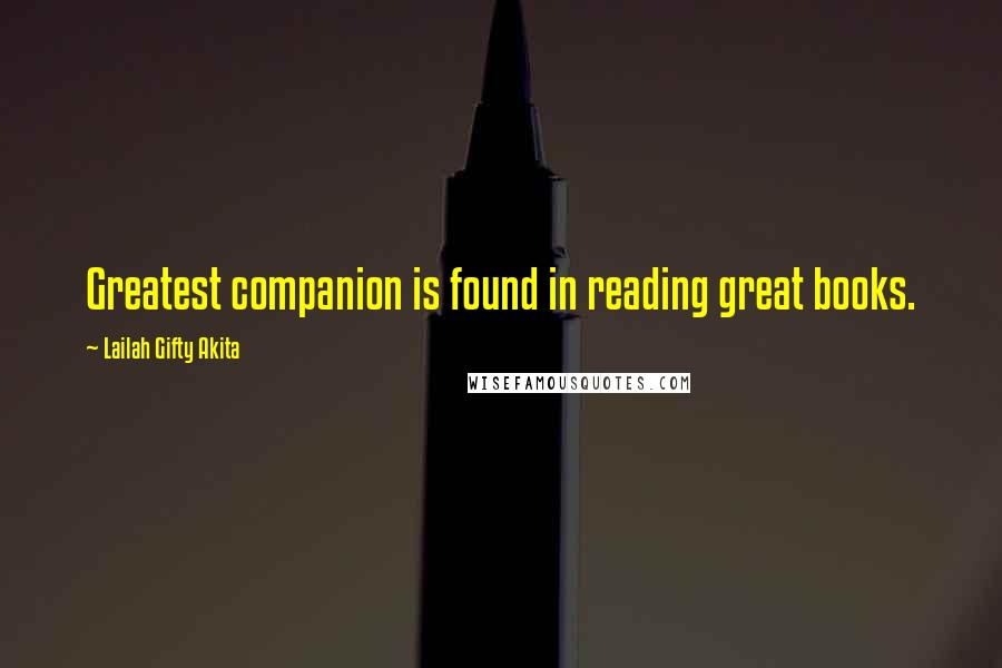 Lailah Gifty Akita Quotes: Greatest companion is found in reading great books.