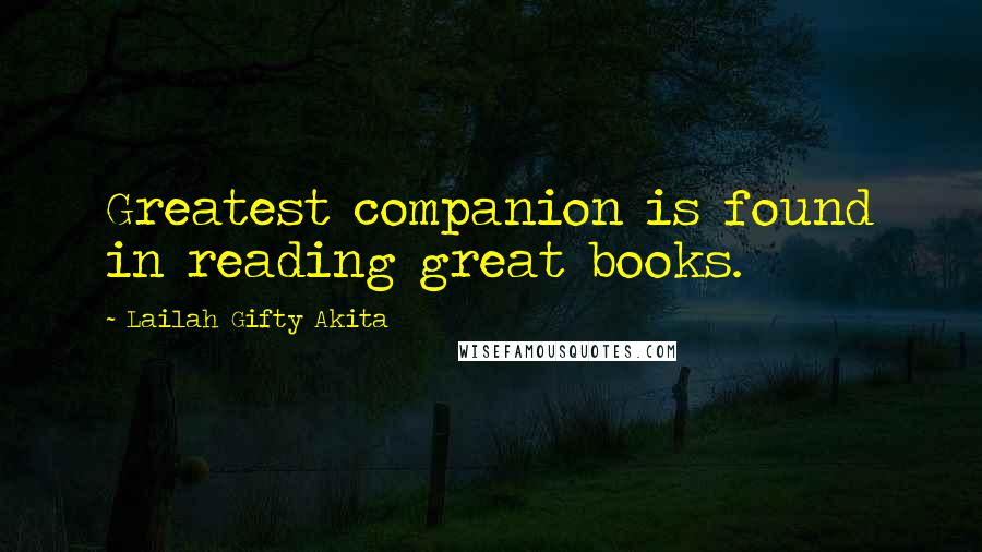 Lailah Gifty Akita Quotes: Greatest companion is found in reading great books.