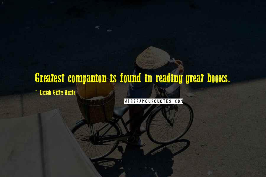 Lailah Gifty Akita Quotes: Greatest companion is found in reading great books.
