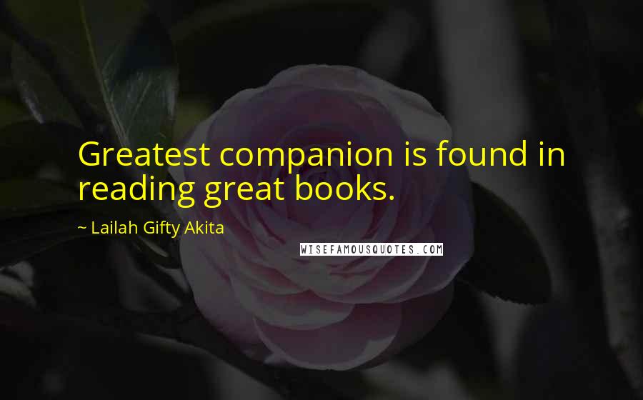 Lailah Gifty Akita Quotes: Greatest companion is found in reading great books.