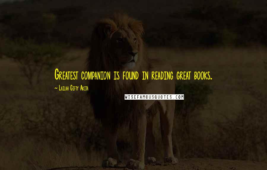 Lailah Gifty Akita Quotes: Greatest companion is found in reading great books.