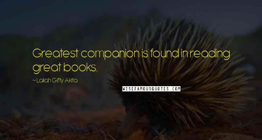 Lailah Gifty Akita Quotes: Greatest companion is found in reading great books.