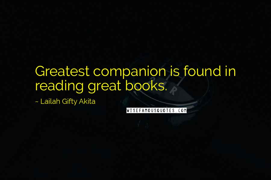 Lailah Gifty Akita Quotes: Greatest companion is found in reading great books.