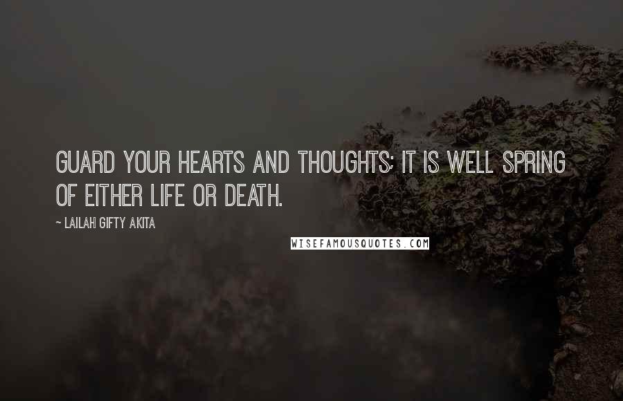 Lailah Gifty Akita Quotes: Guard your hearts and thoughts; it is well spring of either life or death.
