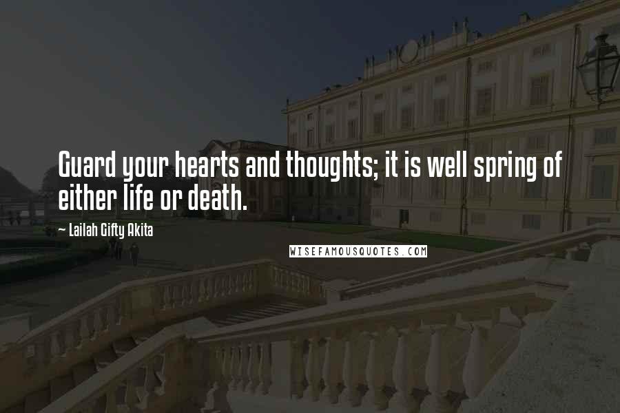 Lailah Gifty Akita Quotes: Guard your hearts and thoughts; it is well spring of either life or death.