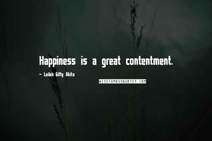 Lailah Gifty Akita Quotes: Happiness is a great contentment.