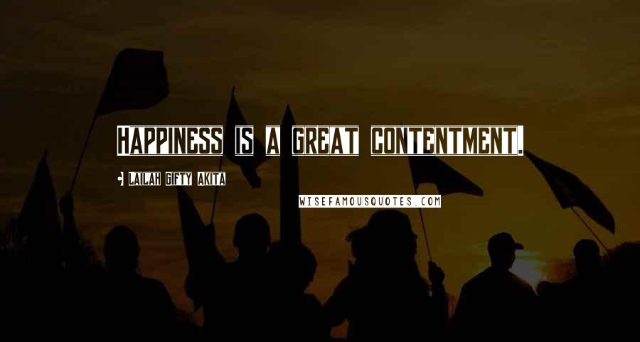 Lailah Gifty Akita Quotes: Happiness is a great contentment.