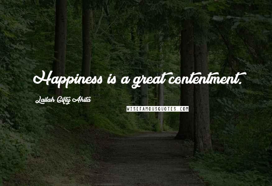 Lailah Gifty Akita Quotes: Happiness is a great contentment.