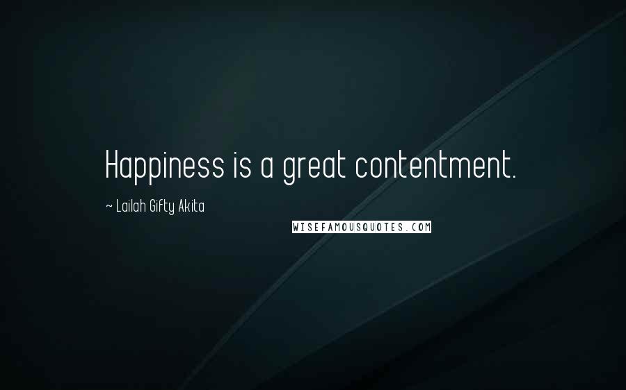 Lailah Gifty Akita Quotes: Happiness is a great contentment.