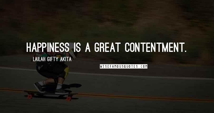 Lailah Gifty Akita Quotes: Happiness is a great contentment.