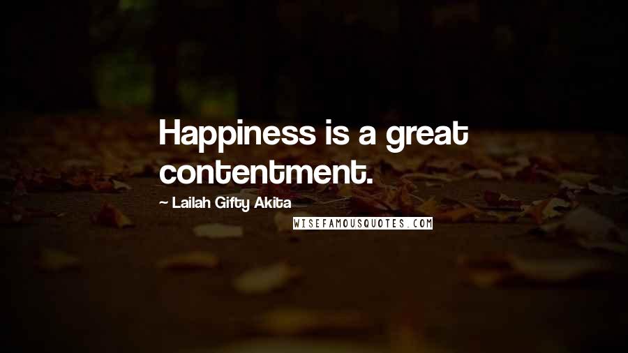 Lailah Gifty Akita Quotes: Happiness is a great contentment.