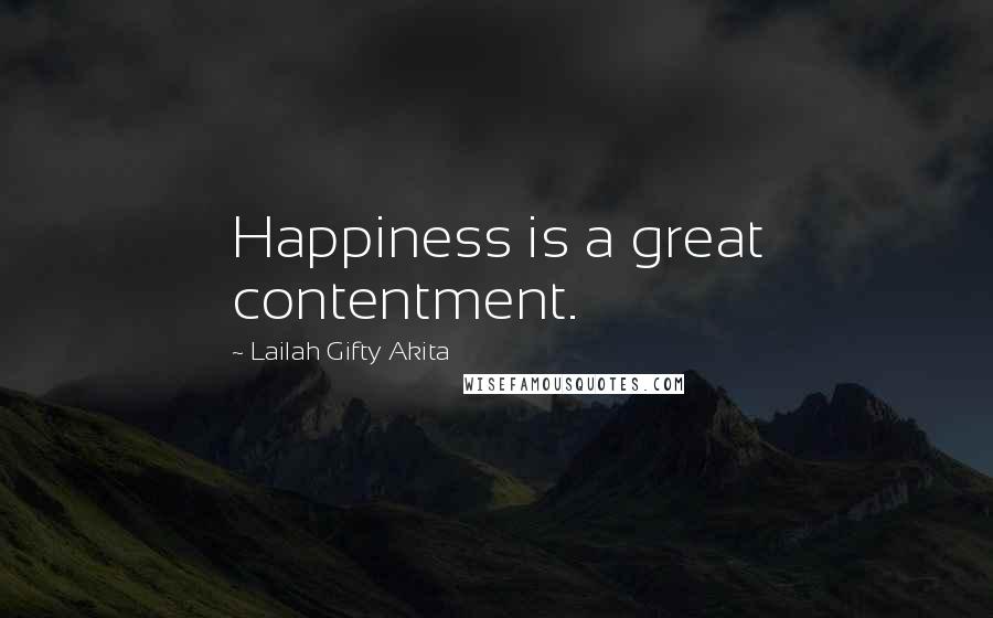 Lailah Gifty Akita Quotes: Happiness is a great contentment.