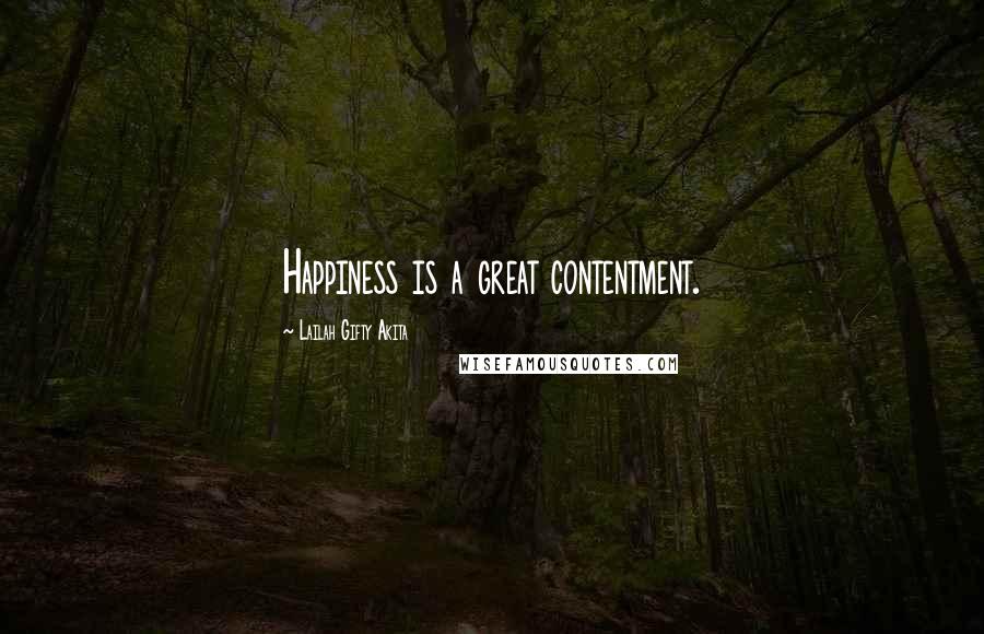 Lailah Gifty Akita Quotes: Happiness is a great contentment.