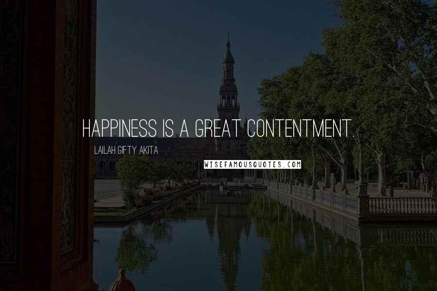 Lailah Gifty Akita Quotes: Happiness is a great contentment.