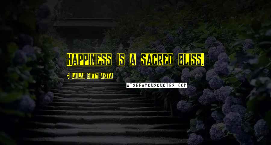 Lailah Gifty Akita Quotes: Happiness is a sacred bliss.