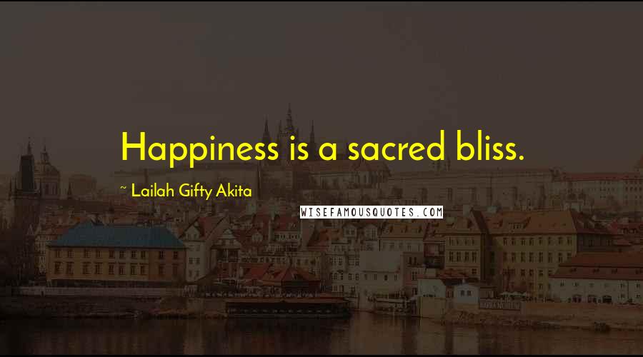 Lailah Gifty Akita Quotes: Happiness is a sacred bliss.