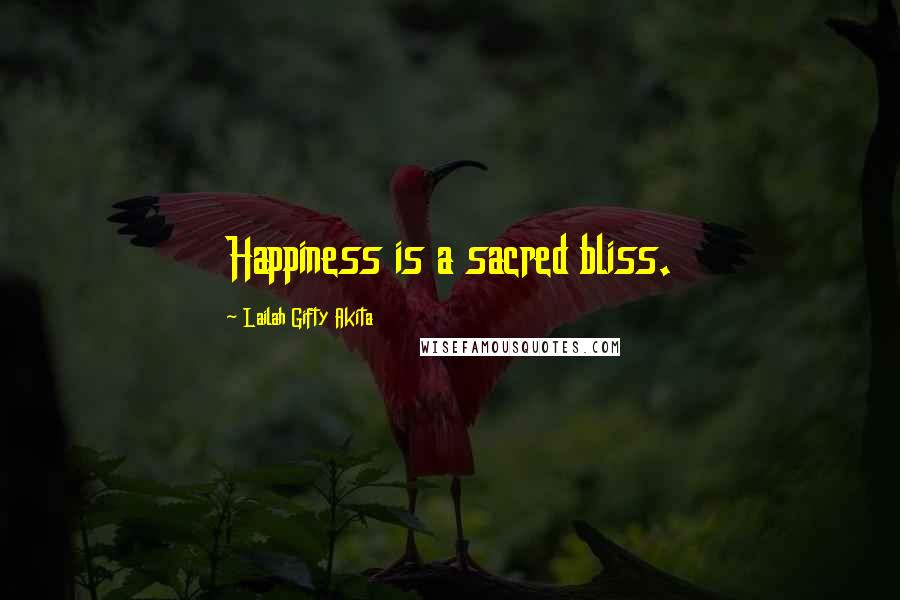 Lailah Gifty Akita Quotes: Happiness is a sacred bliss.