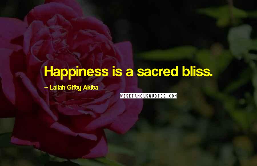 Lailah Gifty Akita Quotes: Happiness is a sacred bliss.