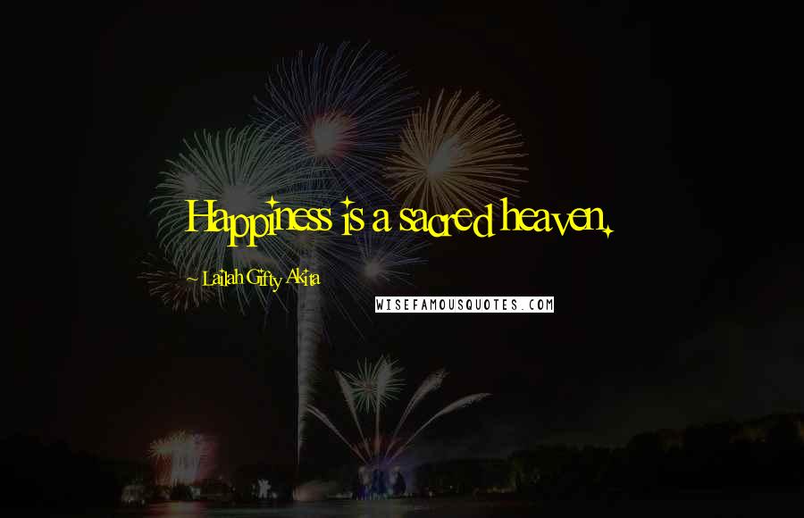 Lailah Gifty Akita Quotes: Happiness is a sacred heaven.