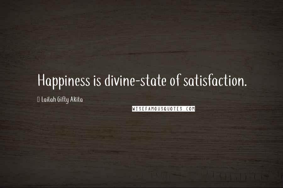 Lailah Gifty Akita Quotes: Happiness is divine-state of satisfaction.
