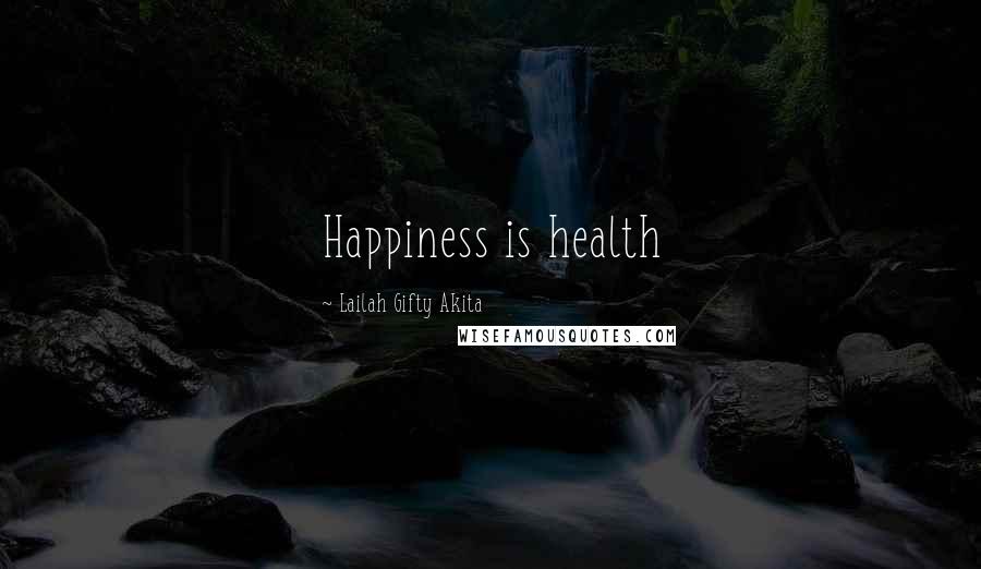 Lailah Gifty Akita Quotes: Happiness is health