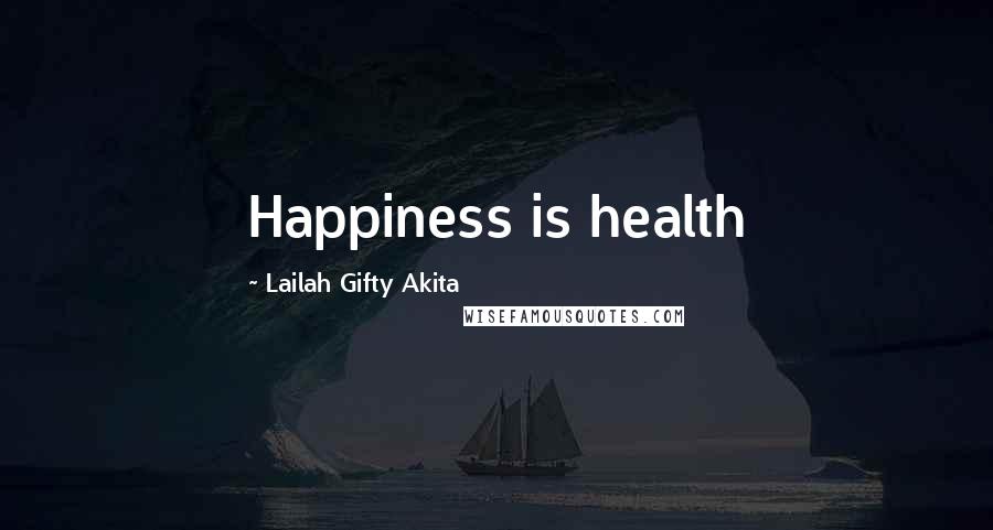 Lailah Gifty Akita Quotes: Happiness is health