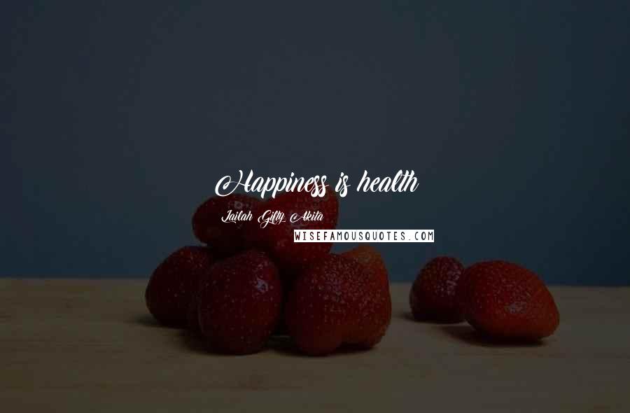 Lailah Gifty Akita Quotes: Happiness is health