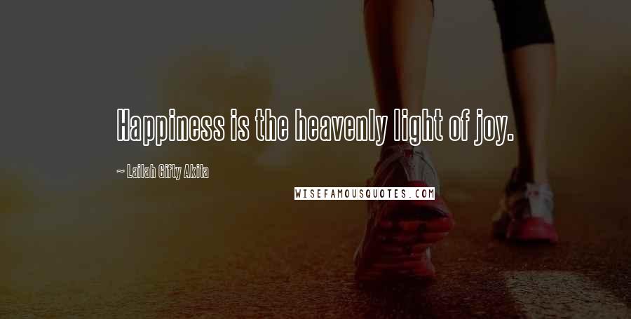 Lailah Gifty Akita Quotes: Happiness is the heavenly light of joy.