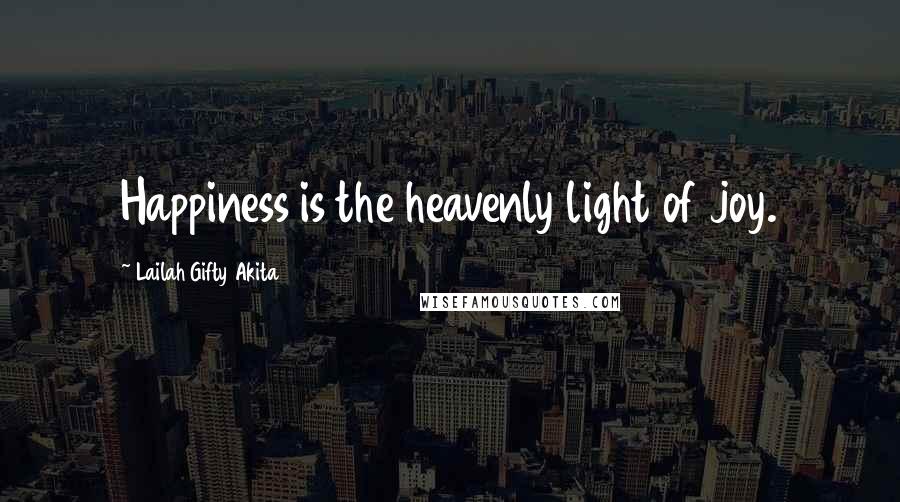 Lailah Gifty Akita Quotes: Happiness is the heavenly light of joy.