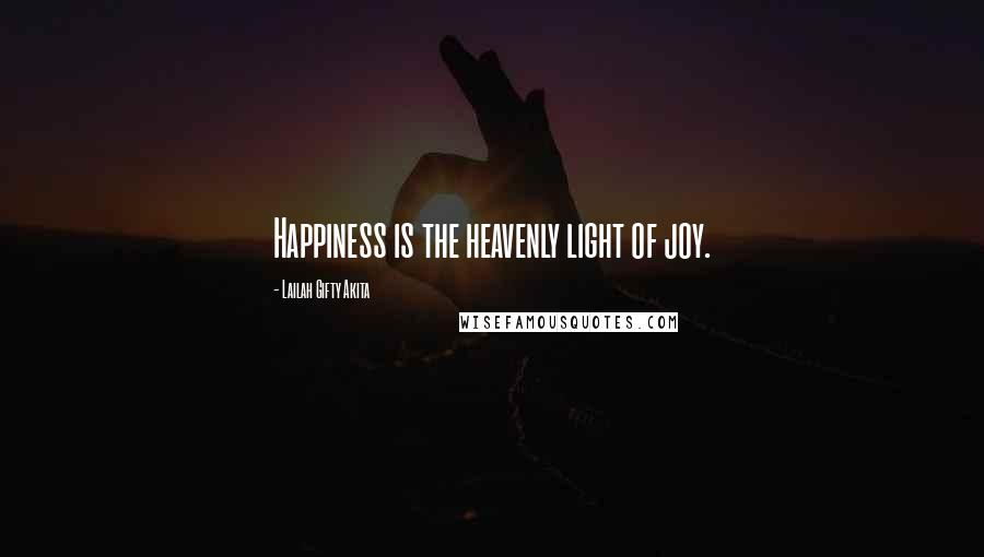 Lailah Gifty Akita Quotes: Happiness is the heavenly light of joy.