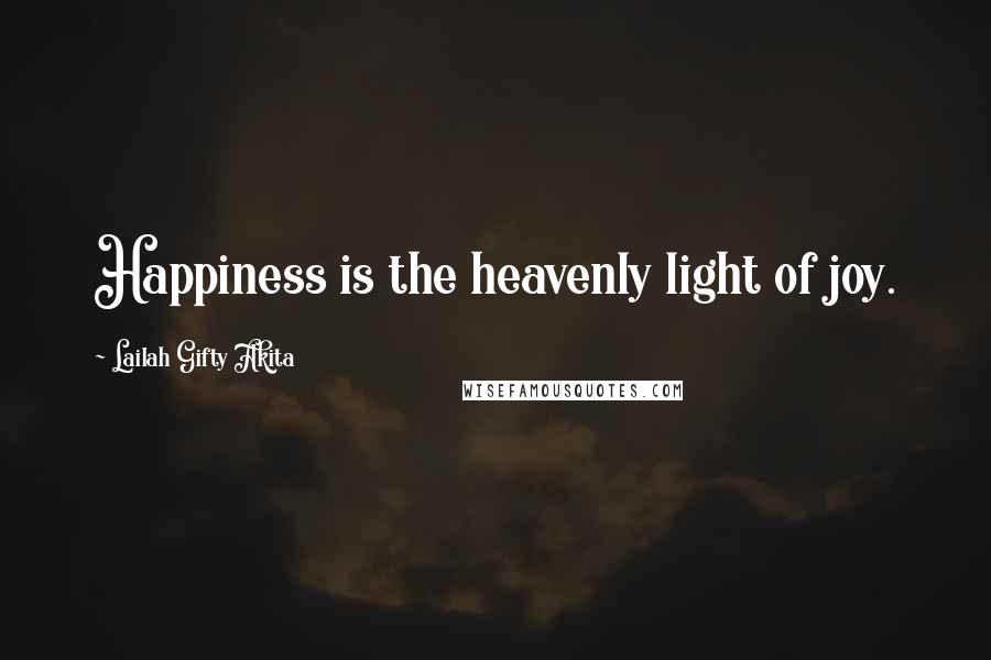 Lailah Gifty Akita Quotes: Happiness is the heavenly light of joy.