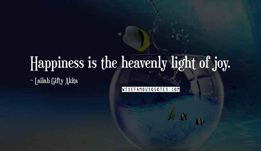 Lailah Gifty Akita Quotes: Happiness is the heavenly light of joy.