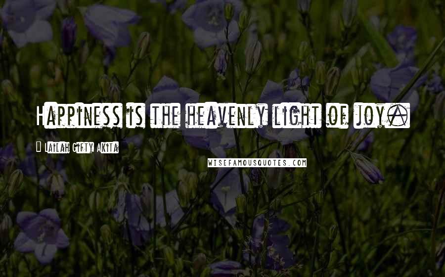 Lailah Gifty Akita Quotes: Happiness is the heavenly light of joy.