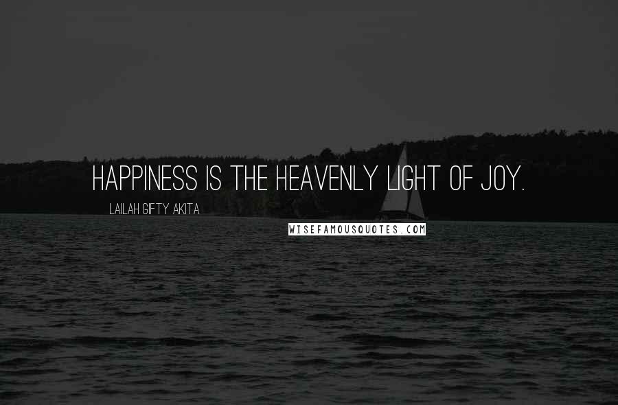 Lailah Gifty Akita Quotes: Happiness is the heavenly light of joy.