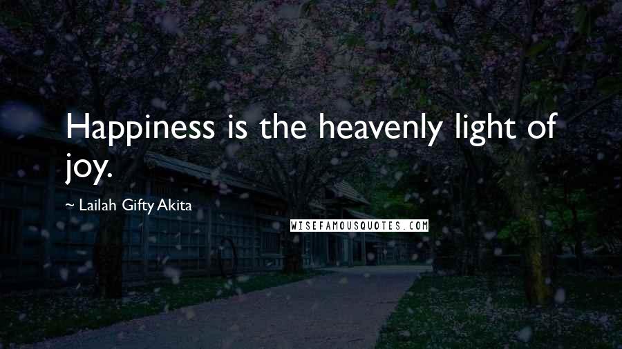 Lailah Gifty Akita Quotes: Happiness is the heavenly light of joy.