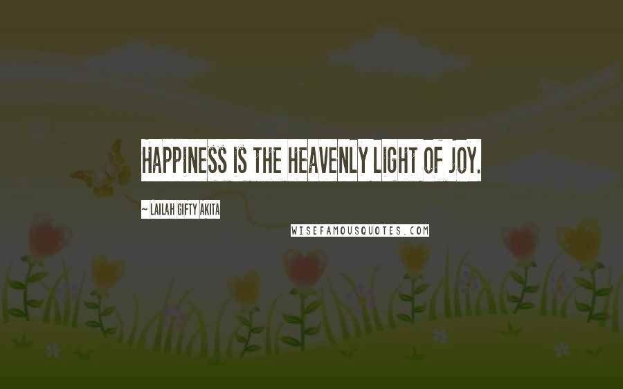 Lailah Gifty Akita Quotes: Happiness is the heavenly light of joy.
