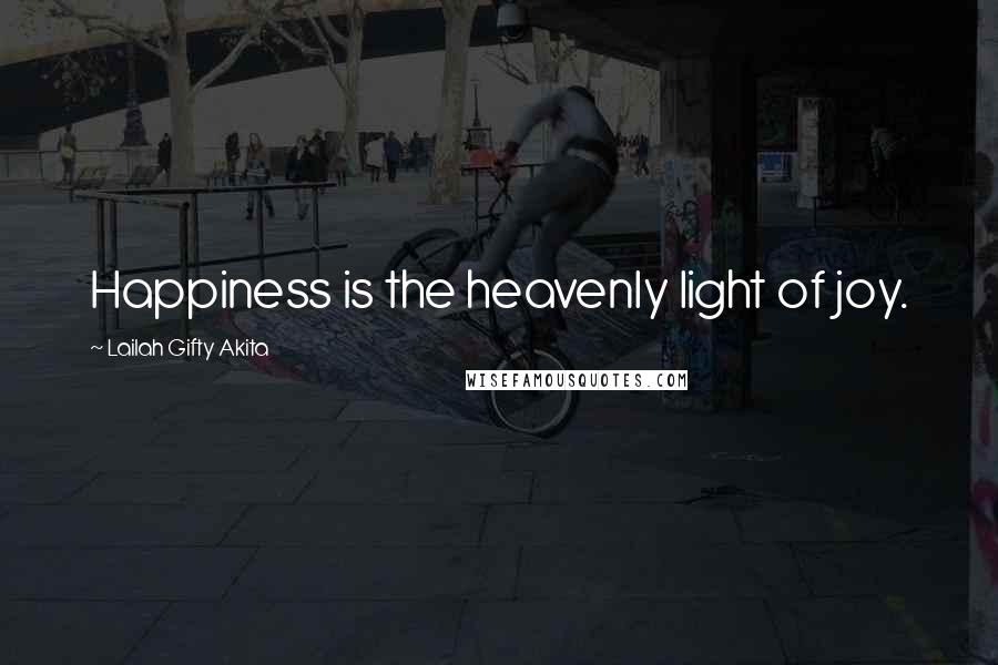 Lailah Gifty Akita Quotes: Happiness is the heavenly light of joy.