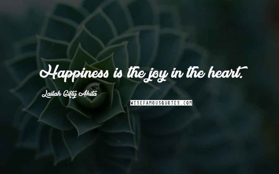 Lailah Gifty Akita Quotes: Happiness is the joy in the heart.