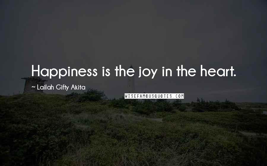 Lailah Gifty Akita Quotes: Happiness is the joy in the heart.