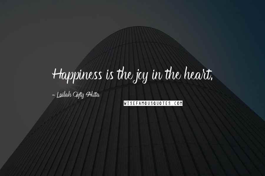 Lailah Gifty Akita Quotes: Happiness is the joy in the heart.