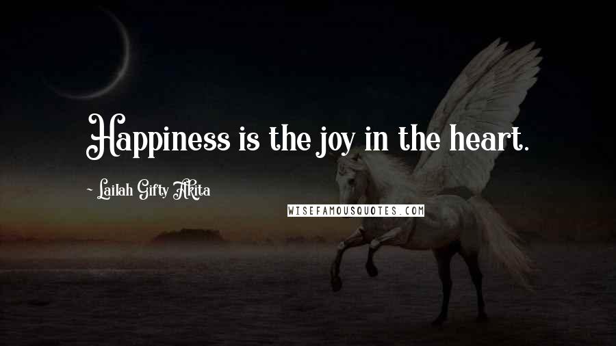 Lailah Gifty Akita Quotes: Happiness is the joy in the heart.