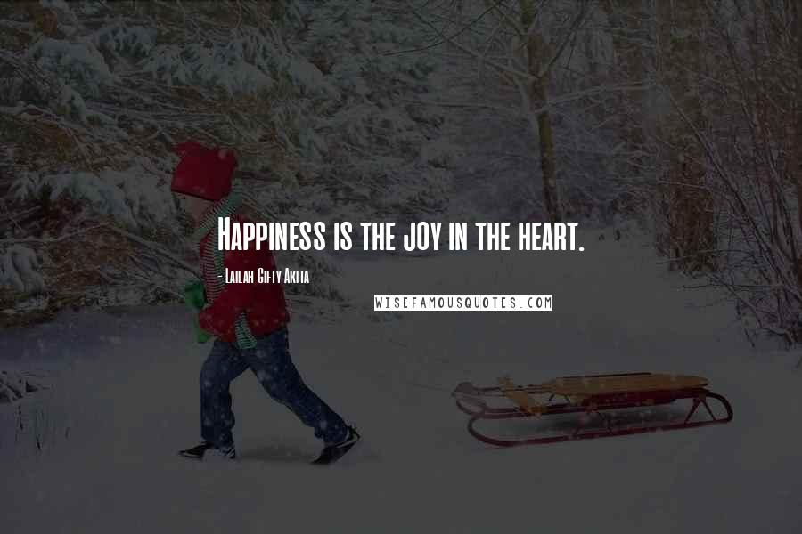 Lailah Gifty Akita Quotes: Happiness is the joy in the heart.