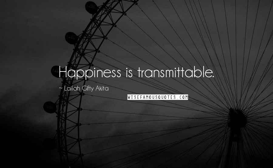 Lailah Gifty Akita Quotes: Happiness is transmittable.
