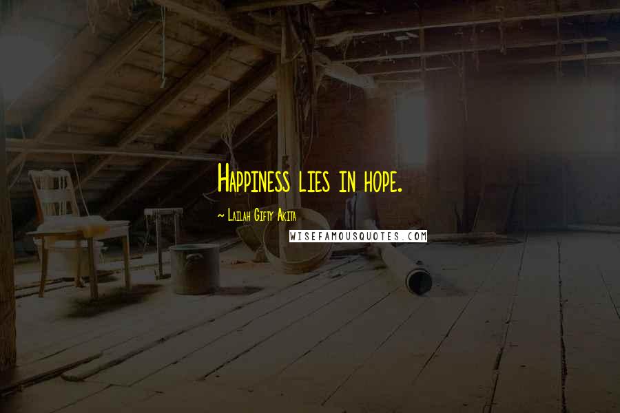 Lailah Gifty Akita Quotes: Happiness lies in hope.