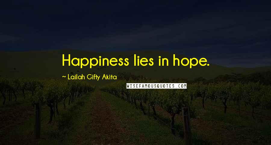 Lailah Gifty Akita Quotes: Happiness lies in hope.