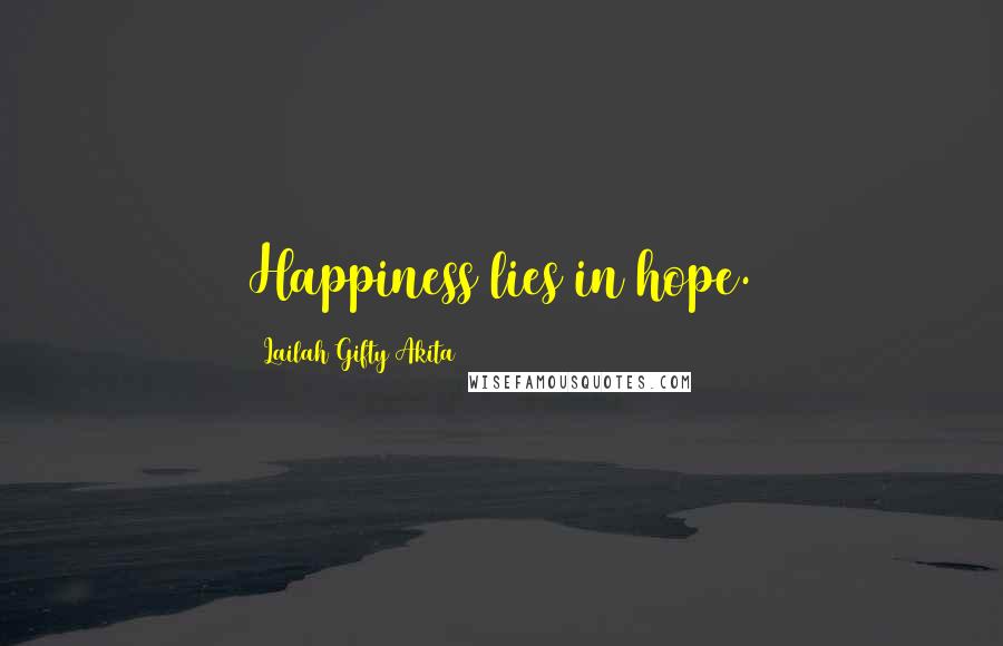 Lailah Gifty Akita Quotes: Happiness lies in hope.