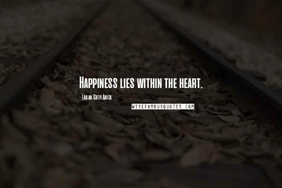 Lailah Gifty Akita Quotes: Happiness lies within the heart.